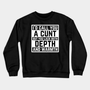 Offensive Adult Humor - I Would Call You A Cunt Crewneck Sweatshirt